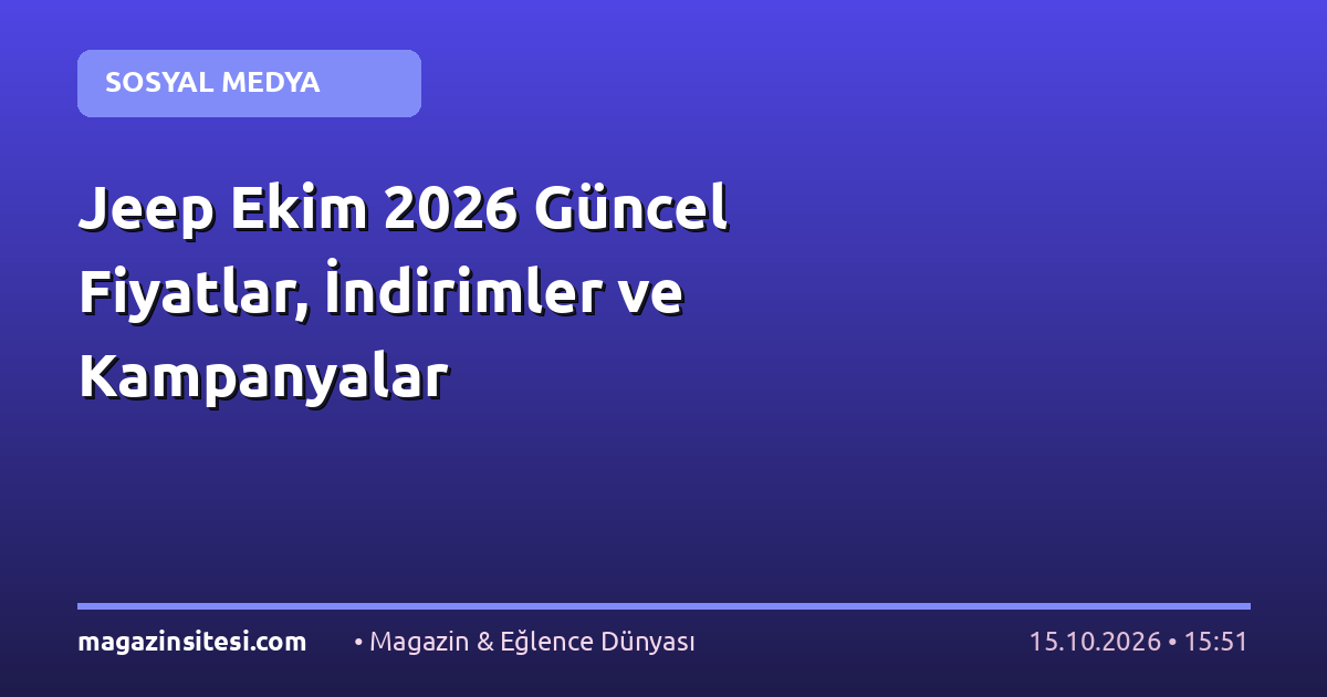 Jeep Ekim 2026 Güncel Fiyatlar, İndirimler ve Kampanyalar