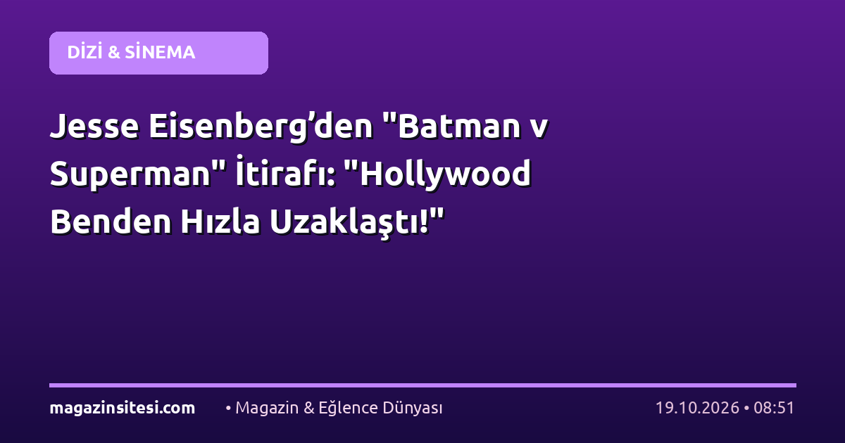 Jesse Eisenberg’den “Batman v Superman” İtirafı: “Hollywood Benden Hızla Uzaklaştı!”