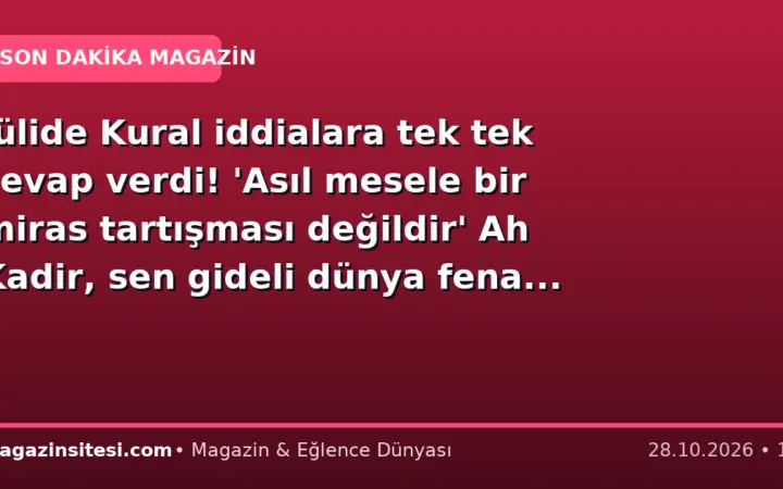 Jülide Kural iddialara tek tek cevap verdi! ‘Asıl mesele bir miras tartışması değildir’ Ah Kadir, sen gideli dünya fena…