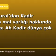 Jülide Kural’dan Kadir İnanır’ın mal varlığı hakkında açıklama: Ah Kadir dünya çok fena!