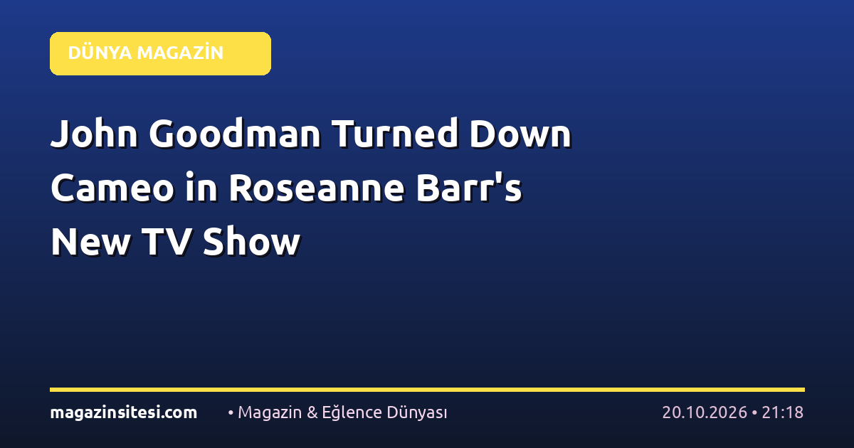 John Goodman Turned Down Cameo in Roseanne Barr’s New TV Show