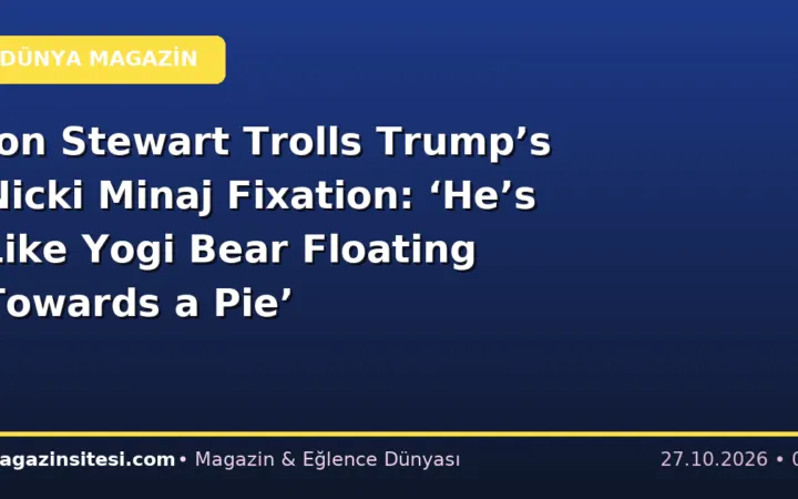 Jon Stewart Trolls Trump’s Nicki Minaj Fixation: ‘He’s Like Yogi Bear Floating Towards a Pie’