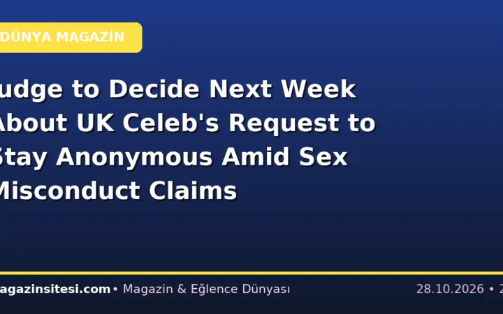 Judge to Decide Next Week About UK Celeb’s Request to Stay Anonymous Amid Sex Misconduct Claims