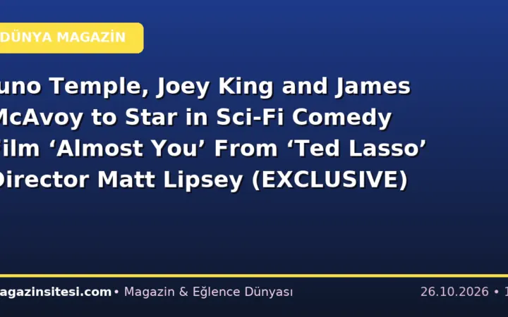 Juno Temple, Joey King and James McAvoy to Star in Sci-Fi Comedy Film ‘Almost You’ From ‘Ted Lasso’ Director Matt Lipsey (EXCLUSIVE)
