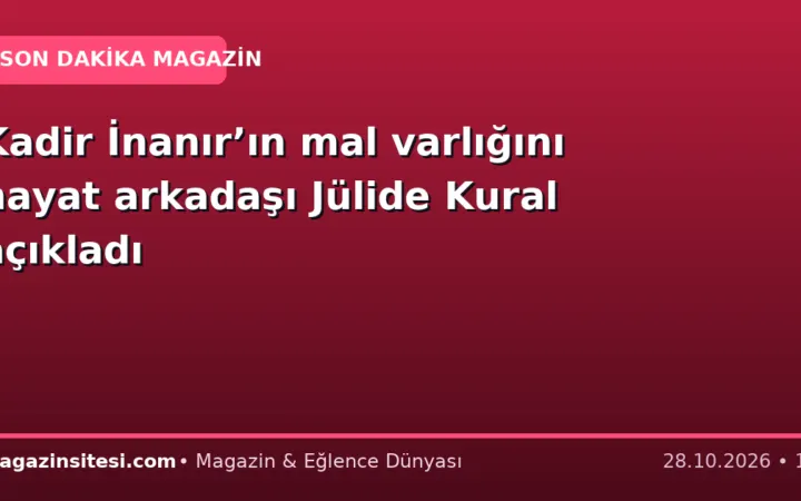 Kadir İnanır’ın mal varlığını hayat arkadaşı Jülide Kural açıkladı