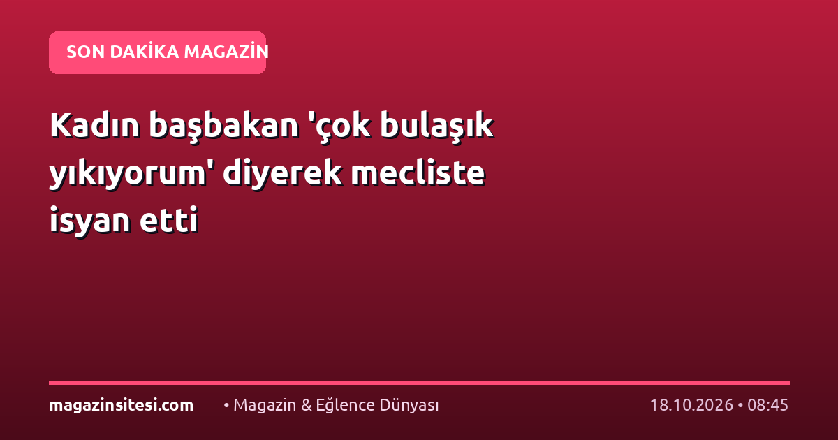 Kadın başbakan ‘çok bulaşık yıkıyorum’ diyerek mecliste isyan etti