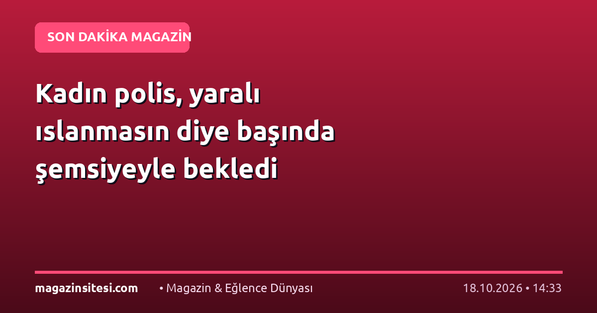 Kadın polis, yaralı ıslanmasın diye başında şemsiyeyle bekledi