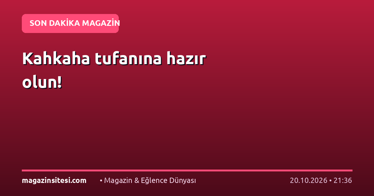 Kahkaha tufanına hazır olun!