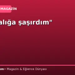 “Kalabalığa şaşırdım”