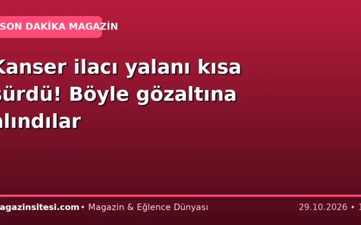 Kanser ilacı yalanı kısa sürdü! Böyle gözaltına alındılar