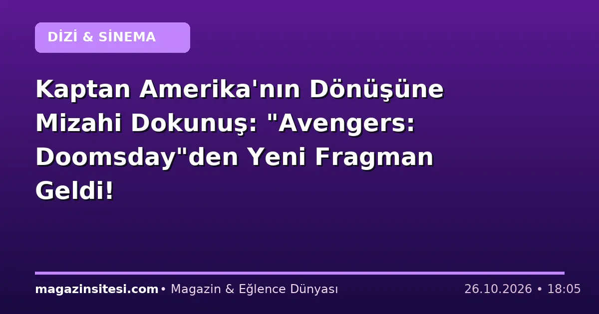 Kaptan Amerika’nın Dönüşüne Mizahi Dokunuş: “Avengers: Doomsday”den Yeni Fragman Geldi!