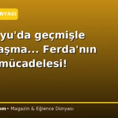 Karakuyu’da geçmişle hesaplaşma… Ferda’nın büyük mücadelesi!