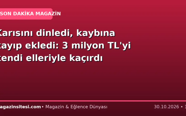 Karısını dinledi, kaybına kayıp ekledi: 3 milyon TL’yi kendi elleriyle kaçırdı