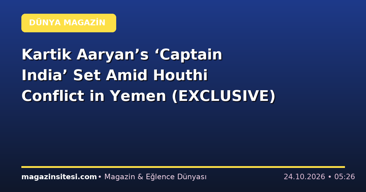 Kartik Aaryan’s ‘Captain India’ Set Amid Houthi Conflict in Yemen (EXCLUSIVE)