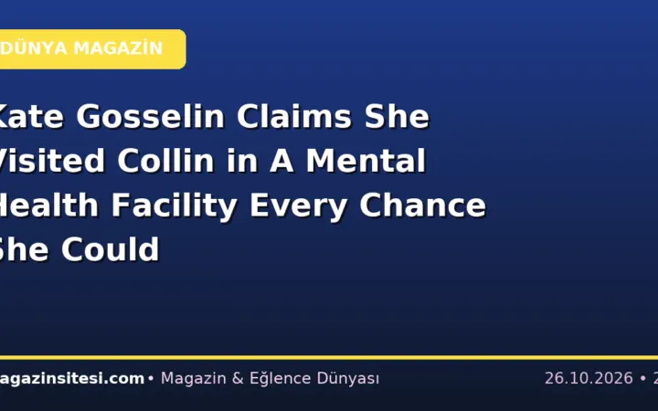 Kate Gosselin Claims She Visited Collin in A Mental Health Facility Every Chance She Could
