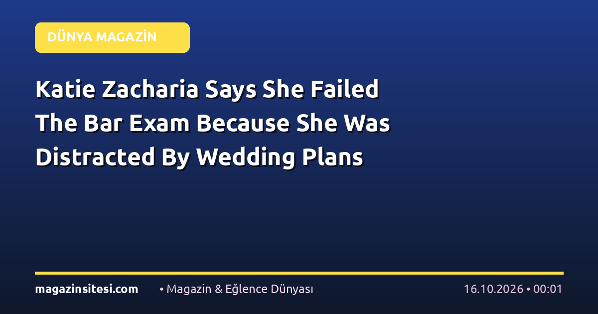 Katie Zacharia Says She Failed The Bar Exam Because She Was Distracted By Wedding Plans