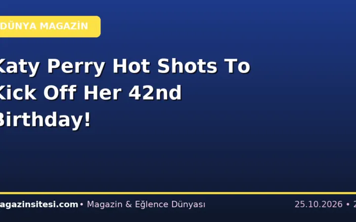 Katy Perry Hot Shots To Kick Off Her 42nd Birthday!
