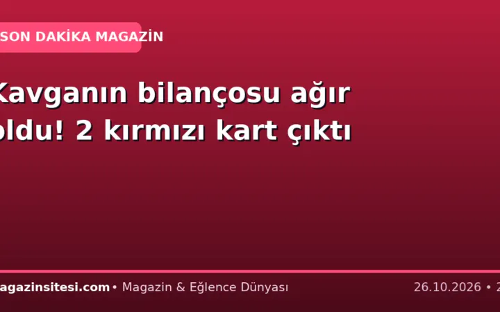 Kavganın bilançosu ağır oldu! 2 kırmızı kart çıktı