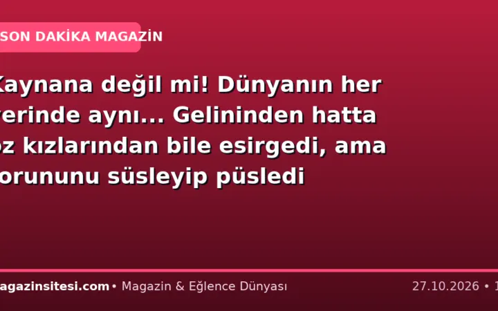 Kaynana değil mi! Dünyanın her yerinde aynı… Gelininden hatta öz kızlarından bile esirgedi, ama torununu süsleyip püsledi