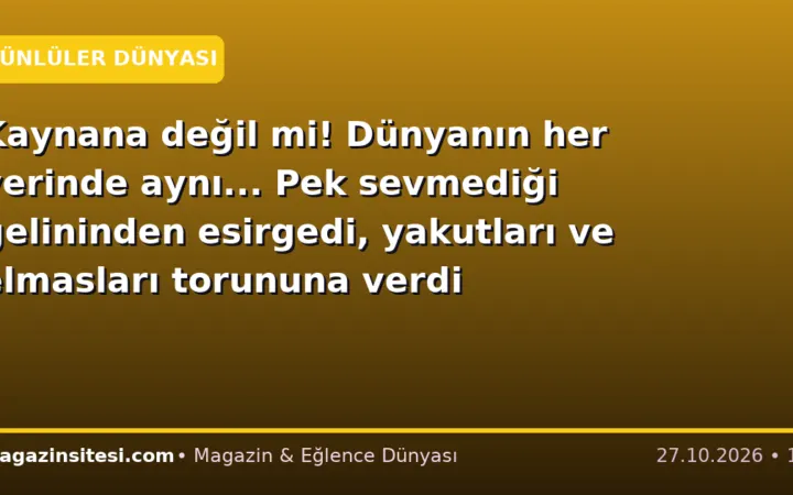 Kaynana değil mi! Dünyanın her yerinde aynı… Pek sevmediği gelininden esirgedi, yakutları ve elmasları torununa verdi