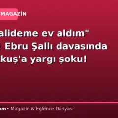 “Kayınvalideme ev aldım” demişti! Ebru Şallı davasında Uğur Akkuş’a yargı şoku!