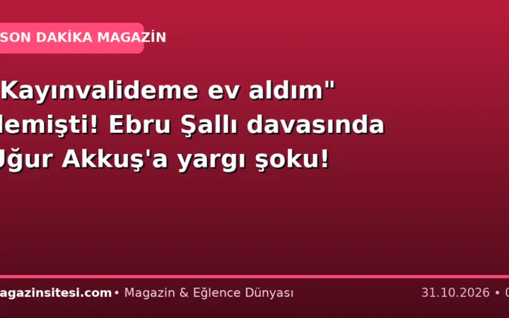 “Kayınvalideme ev aldım” demişti! Ebru Şallı davasında Uğur Akkuş’a yargı şoku!
