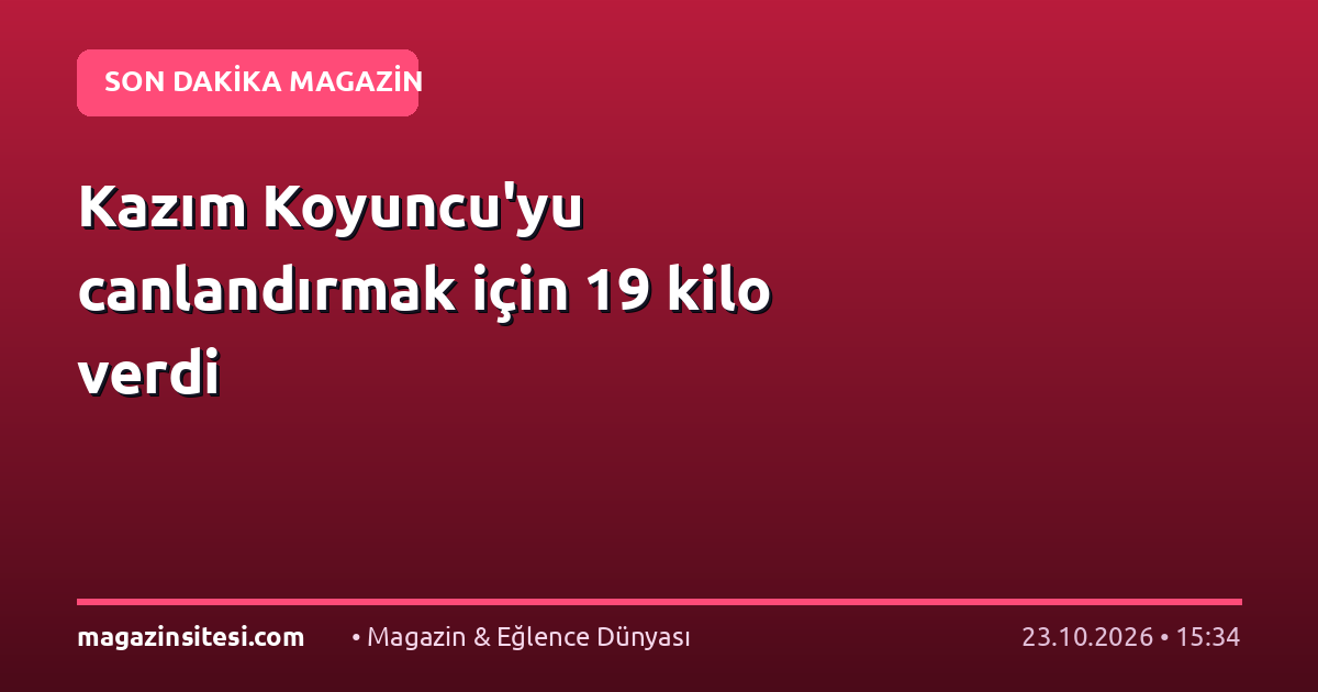 Kazım Koyuncu’yu canlandırmak için 19 kilo verdi
