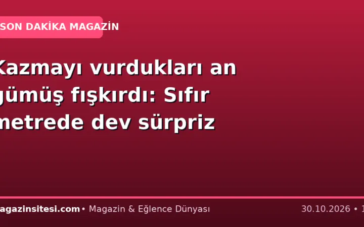 Kazmayı vurdukları an gümüş fışkırdı: Sıfır metrede dev sürpriz