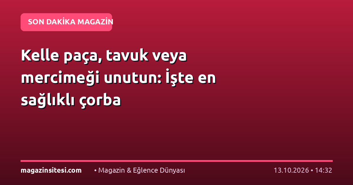 Kelle paça, tavuk veya mercimeği unutun: İşte en sağlıklı çorba