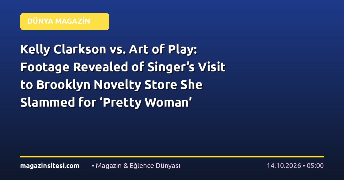 Kelly Clarkson vs. Art of Play: Footage Revealed of Singer’s Visit to Brooklyn Novelty Store She Slammed for ‘Pretty Woman’ Treatment