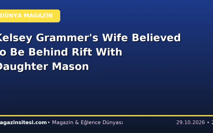 Kelsey Grammer’s Wife Believed to Be Behind Rift With Daughter Mason