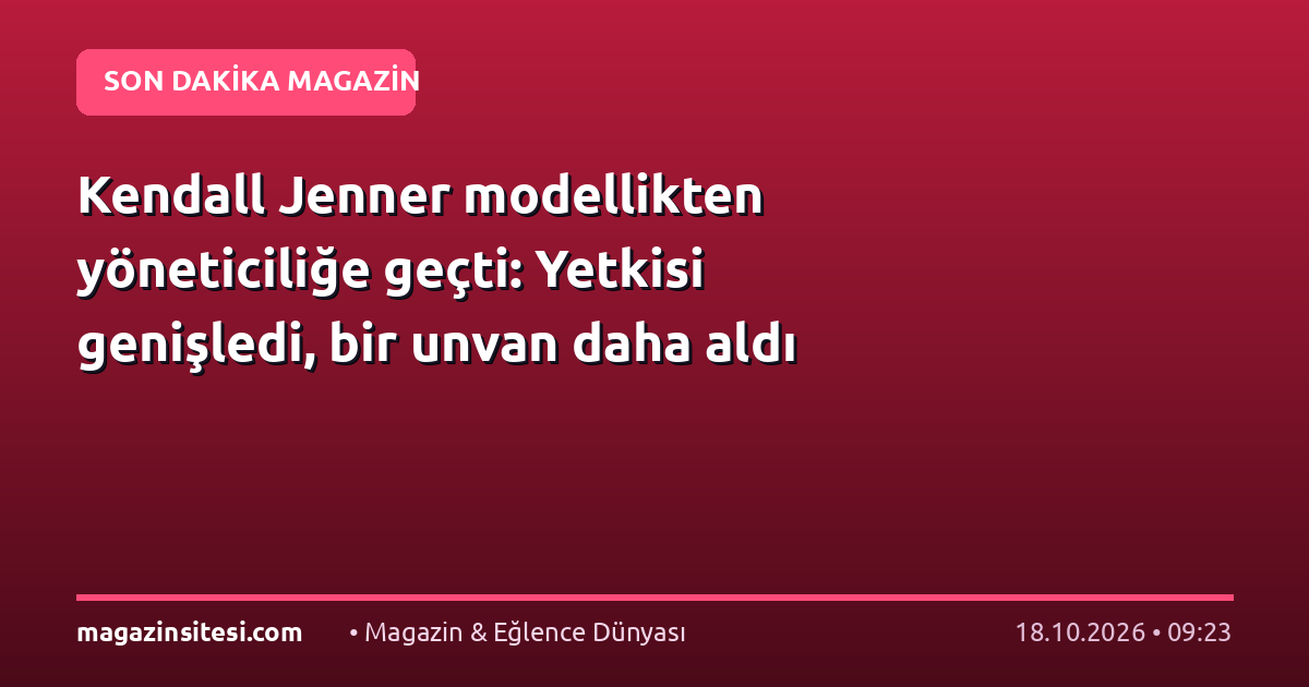 Kendall Jenner modellikten yöneticiliğe geçti: Yetkisi genişledi, bir unvan daha aldı