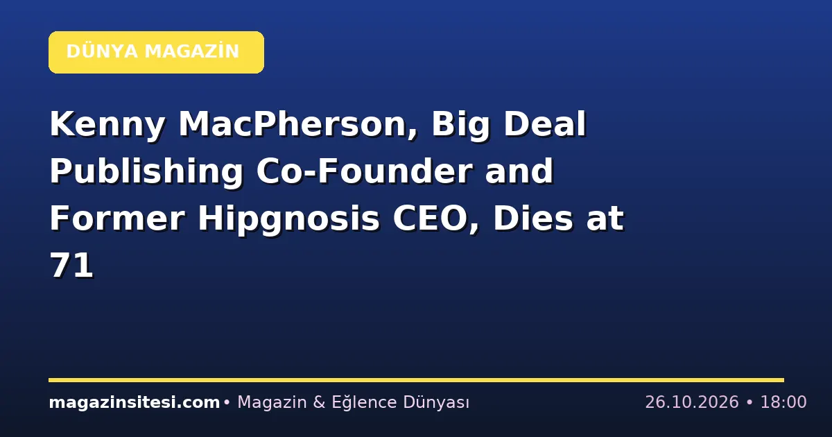 Kenny MacPherson, Big Deal Publishing Co-Founder and Former Hipgnosis CEO, Dies at 71