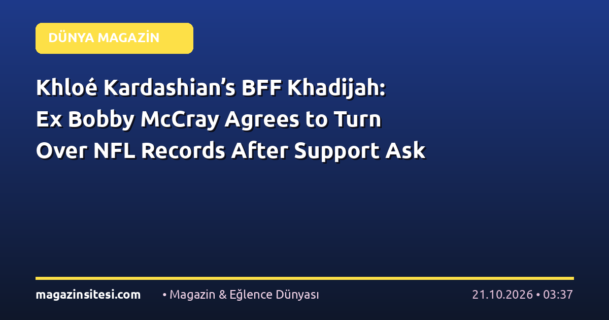 Khloé Kardashian’s BFF Khadijah: Ex Bobby McCray Agrees to Turn Over NFL Records After Support Ask