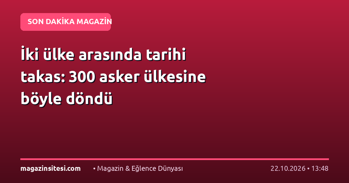 İki ülke arasında tarihi takas: 300 asker ülkesine böyle döndü