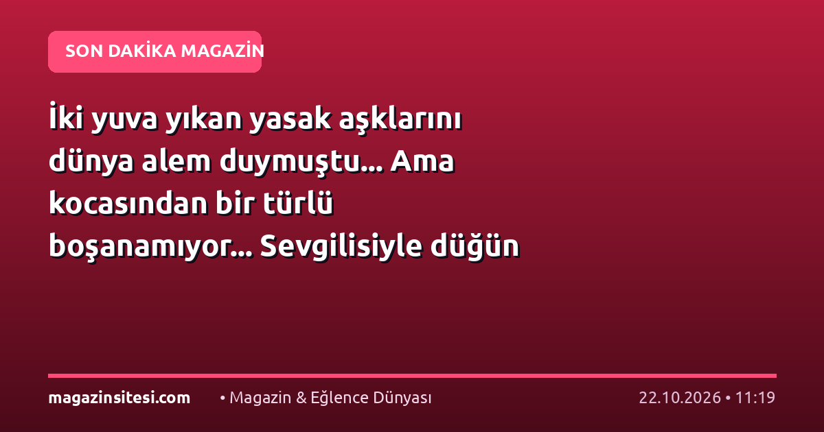 İki yuva yıkan yasak aşklarını dünya alem duymuştu… Ama kocasından bir türlü boşanamıyor… Sevgilisiyle düğün hayal oldu
