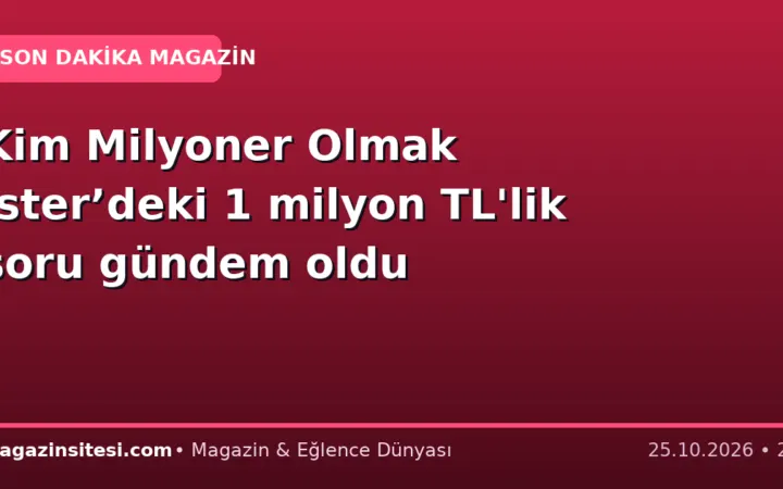 Kim Milyoner Olmak İster’deki 1 milyon TL’lik soru gündem oldu