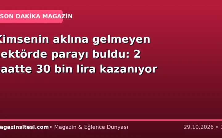 Kimsenin aklına gelmeyen sektörde parayı buldu: 2 saatte 30 bin lira kazanıyor