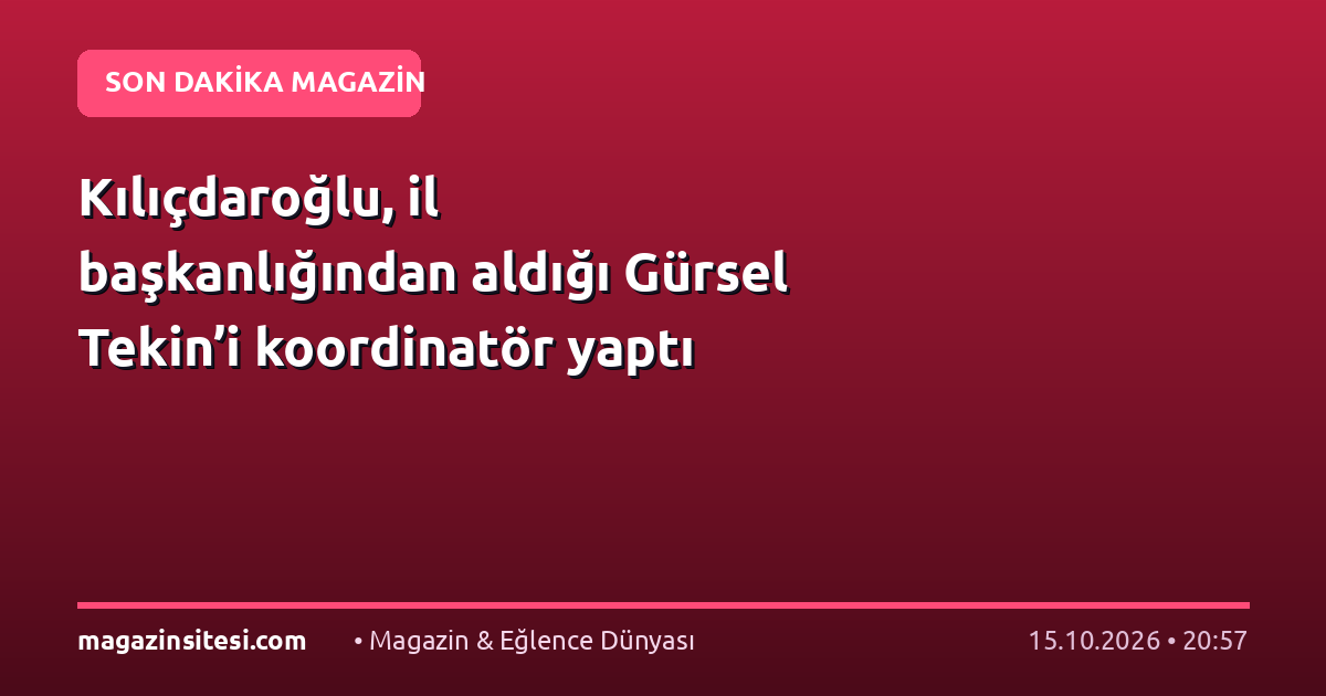 Kılıçdaroğlu, il başkanlığından aldığı Gürsel Tekin’i koordinatör yaptı