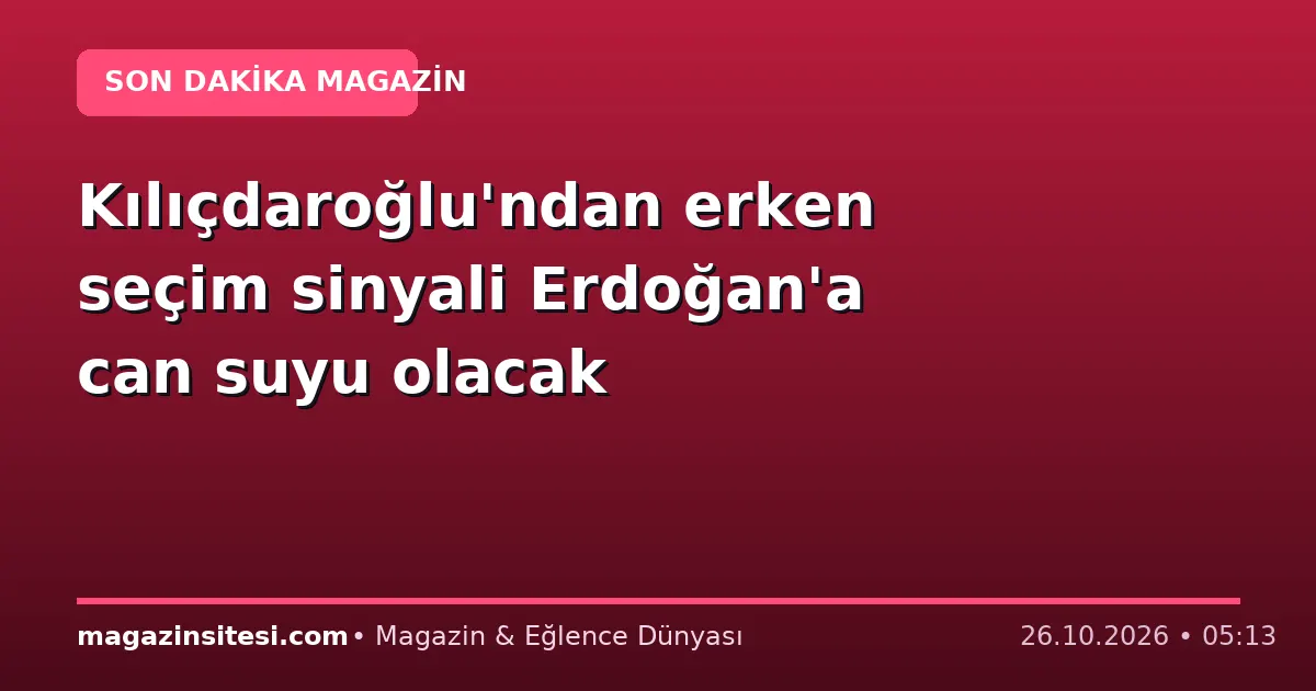 Kılıçdaroğlu’ndan erken seçim sinyali Erdoğan’a can suyu olacak