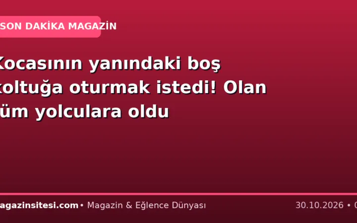 Kocasının yanındaki boş koltuğa oturmak istedi! Olan tüm yolculara oldu