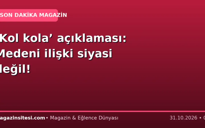 ‘Kol kola’ açıklaması: Medeni ilişki siyasi değil!