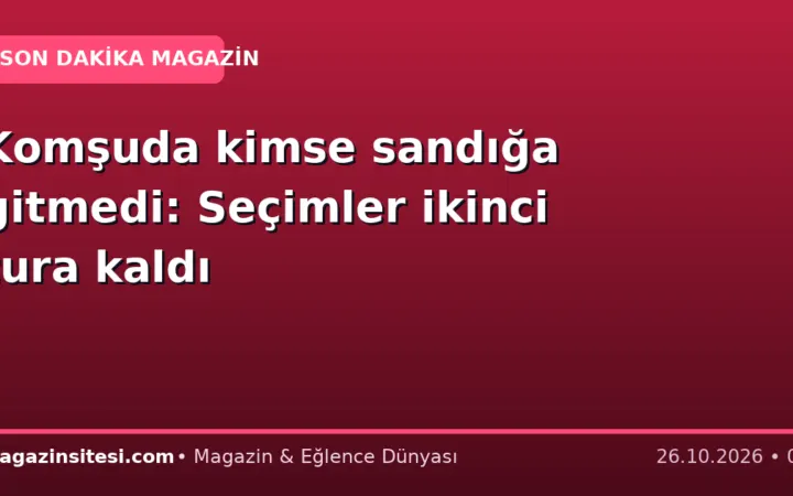 Komşuda kimse sandığa gitmedi: Seçimler ikinci tura kaldı