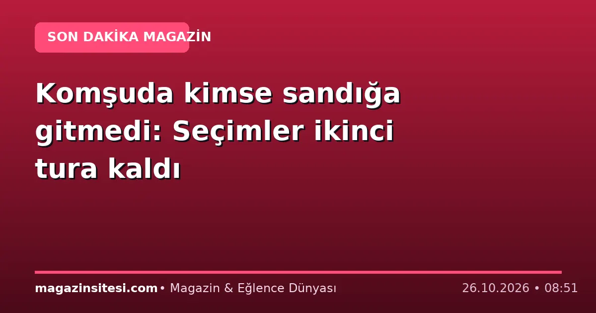 Komşuda kimse sandığa gitmedi: Seçimler ikinci tura kaldı