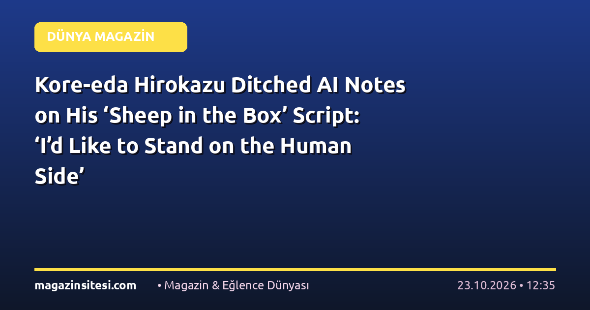Kore-eda Hirokazu Ditched AI Notes on His ‘Sheep in the Box’ Script: ‘I’d Like to Stand on the Human Side’