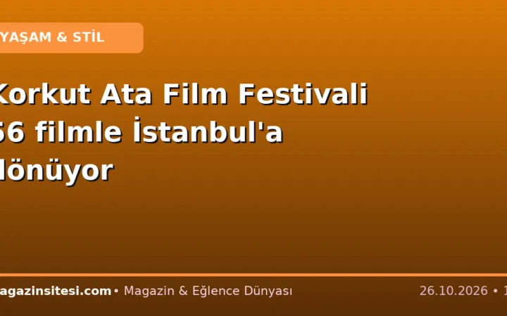 Korkut Ata Film Festivali 56 filmle İstanbul’a dönüyor