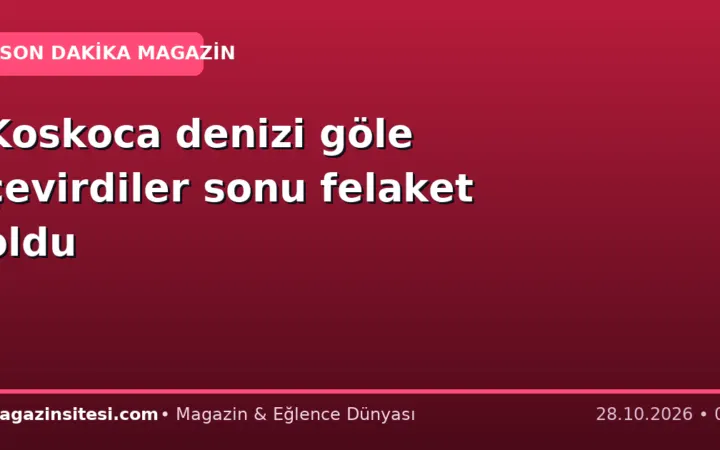 Koskoca denizi göle çevirdiler sonu felaket oldu