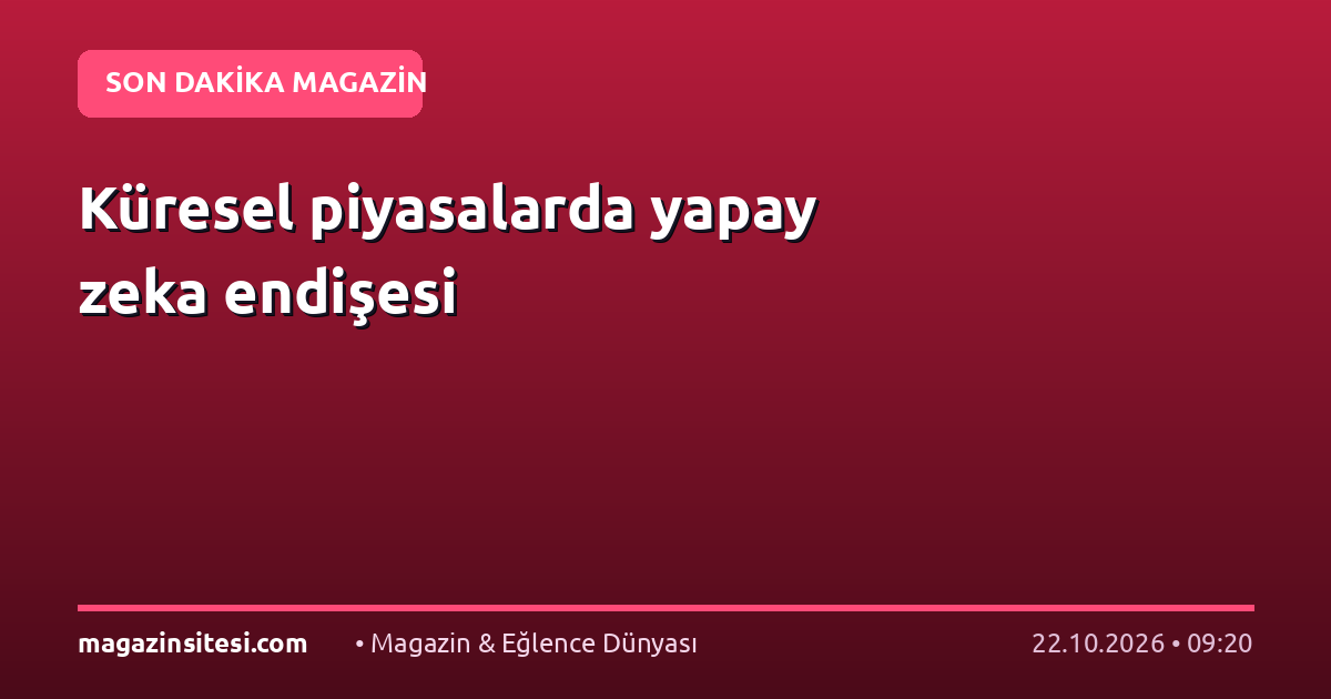 Küresel piyasalarda yapay zeka endişesi
