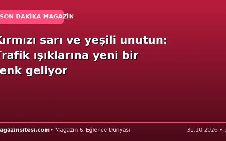 Kırmızı sarı ve yeşili unutun: Trafik ışıklarına yeni bir renk geliyor