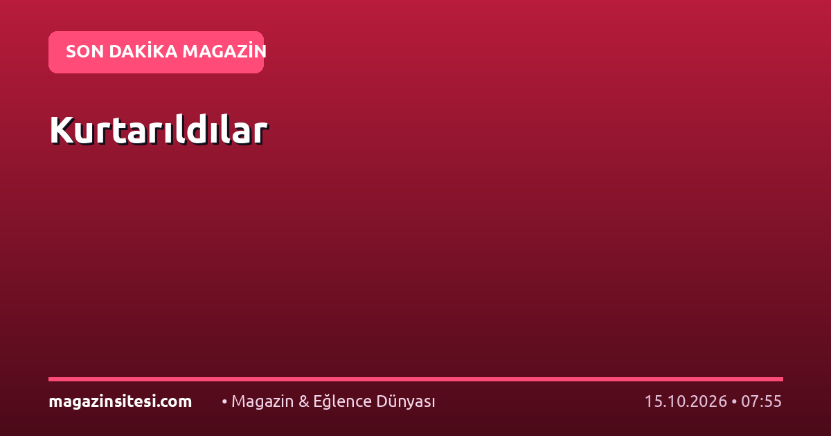Kurtarıldılar